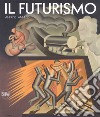 Il futurismo. Anni '10-Anni '20. Ediz. a colori libro