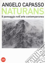 Naturans. Il paesaggio nell'arte contemporanea libro