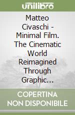 Matteo Civaschi - Minimal Film. The Cinematic World Reimagined Through Graphic Design. libro