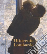 Ottocento lombardo. Ediz. a colori libro