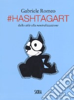 #HashtagArt. Dallo stile alla neutralizzazione. Ediz. italiana e inglese libro