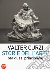 Storie dell'arte per quasi principianti libro di Curzi Valter