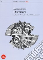 Dismisura. La teoria e il progetto nell'architettura italiana libro