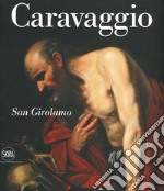 Caravaggio. San Girolamo. Ediz. italiana e inglese libro