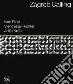 Zagreb calling. Ivan Picelj, Vjenceslav Richter, Julije Knifer. Ediz. italiana e inglese libro