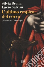 L'ultimo respiro del corvo. L'omicidio Caravaggio libro