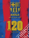 Barça. Més que un club. 120 years 1899-2019. Ediz. illustrata libro