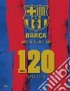 Barça. Més que un club. 120 años 1899-2019. Ediz. illustrata libro