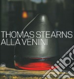 Thomas Stearns alla Venini 1960-1962. Ediz. illustrata libro