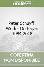 Peter Schuyff. Works On Paper 1984-2018 libro