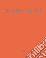 Chiara Dynys. Ediz. italiana e inglese libro