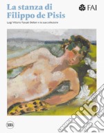 La stanza di Filippo de Pisis. Luigi Vittorio Fossati e la sua collezione. Ediz. italiana e inglese libro