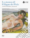 La stanza di Filippo de Pisis. Luigi Vittorio Fossati e la sua collezione. Ediz. italiana e inglese libro