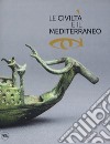 Le civiltà e il Mediterraneo. Ediz. illustrata libro