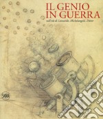 Il genio in guerra nell'età Leonardo, Michelangelo, Dürer. Ediz. a colori libro