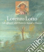 Lorenzo Lotto. Gli affreschi dell'Oratorio Suardi a Trescore. Ediz. a colori