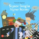 Signor Sveglia, signor Sonno. Ediz. a colori libro