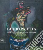 Guido Pajetta. Miti e figure tra forma e colore. Ediz. a colori