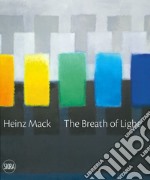 Heinz Mack. The breath of light. il respiro della luce. Ediz. italiana e inglese