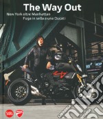 The way out. New york oltre Manhattan. Fuga in sella a una Ducati. Ediz. illustrata libro