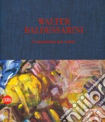 Walter Baldessarini. L'esperienza del colore. Ediz. italiana, inglese, francese e tedesca libro