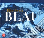 Elia Festa. Blau. Ediz. italiana e inglese libro