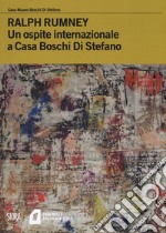 Ralph Rumney. Un ospite internazionale a casa Boschi Di Stefano. Ediz. a colori libro