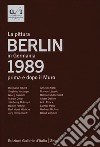 Berlin 1989. La pittura in Germania prima e dopo il muro. Ediz. italiana e inglese libro
