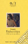 Paul Gauguin. Eiaha-Ohipa (Tahitiani in una stanza). Ediz. italiana e inglese libro