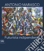 Antonio Marasco. Futurista indipendente. Catalogo della mostra (Rende, 14 dicembre 2019-15 febbraio 2020). Ediz. a colori libro