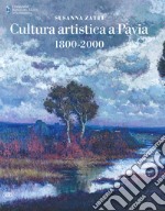 Cultura artistica a Pavia 1800-2000. Ediz. a colori libro