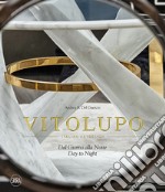 VitoLupo. Italian art design. Dal giorno alla notte. Ediz. italiana e inglese libro