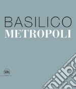 Gabriele Basilico. Metropoli. Ediz. italiana e inglese libro