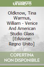 Oldknow, Tina Warmus, William - Venice And American Studio Glass [Edizione: Regno Unito] libro