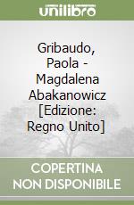 Gribaudo, Paola - Magdalena Abakanowicz [Edizione: Regno Unito] libro