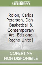 Rolon, Carlos Peterson, Dan - Basketball & Contemporary Art [Edizione: Regno Unito] libro