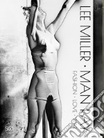 Lee Miller Man Ray. Fashion love war. Ediz. illustrata libro