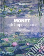 Monet e gli impressionisti. Capolavori dal Musée Marmottan Monet. Catalogo della mostra (Bologna, 13 marzo-12 luglio 2020). Ediz. a colori libro