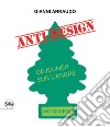 Gianni Arnaudo anti design. Ediz. italiana e inglese libro