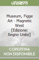 Museum, Figge Art - Magnetic West [Edizione: Regno Unito] libro