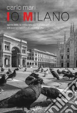 Io Milano. Ediz. italiana e inglese libro