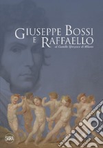 Giuseppe Bossi e Raffaello al Castello Sforzesco di Milano. Ediz. illustrata