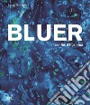 Bluer. I confini dell'anima. Ediz. italiana e inglese libro di Nannipieri L. (cur.)