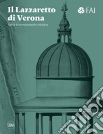 Il Lazzaretto di Verona. Storia di un monumento cittadino. Ediz. illustrata libro