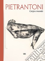 Pietrantoni. Corpo e mondo. Ediz. italiana e inglese libro