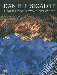 Daniele Sigalot. A portrait of everyone, everywhere. Ediz. italiana e inglese