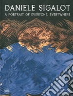 Daniele Sigalot. A portrait of everyone, everywhere. Ediz. italiana e inglese libro