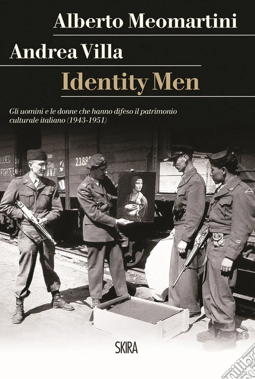 Identity men. Gli uomini e le donne che hanno difeso il patrimonio culturale italiano (1943-1951)