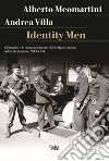 Identity men. Gli uomini e le donne che hanno difeso il patrimonio culturale italiano (1943-1951) libro