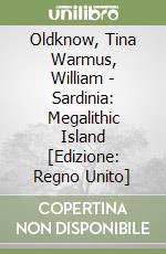 Oldknow, Tina Warmus, William - Sardinia: Megalithic Island [Edizione: Regno Unito] libro